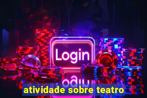 atividade sobre teatro